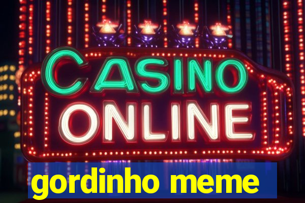 gordinho meme